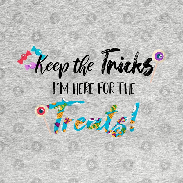 Keep The Tricks I'm Here For The Treats Halloween gift by SAM DLS